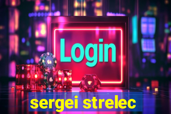 sergei strelec